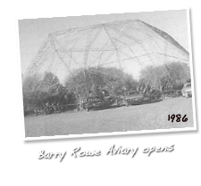 Large Walkthrough Aviary officially opened May 14, 1986 and named the 'Barry Rowe Aviary - Otorohanga Kiwi House